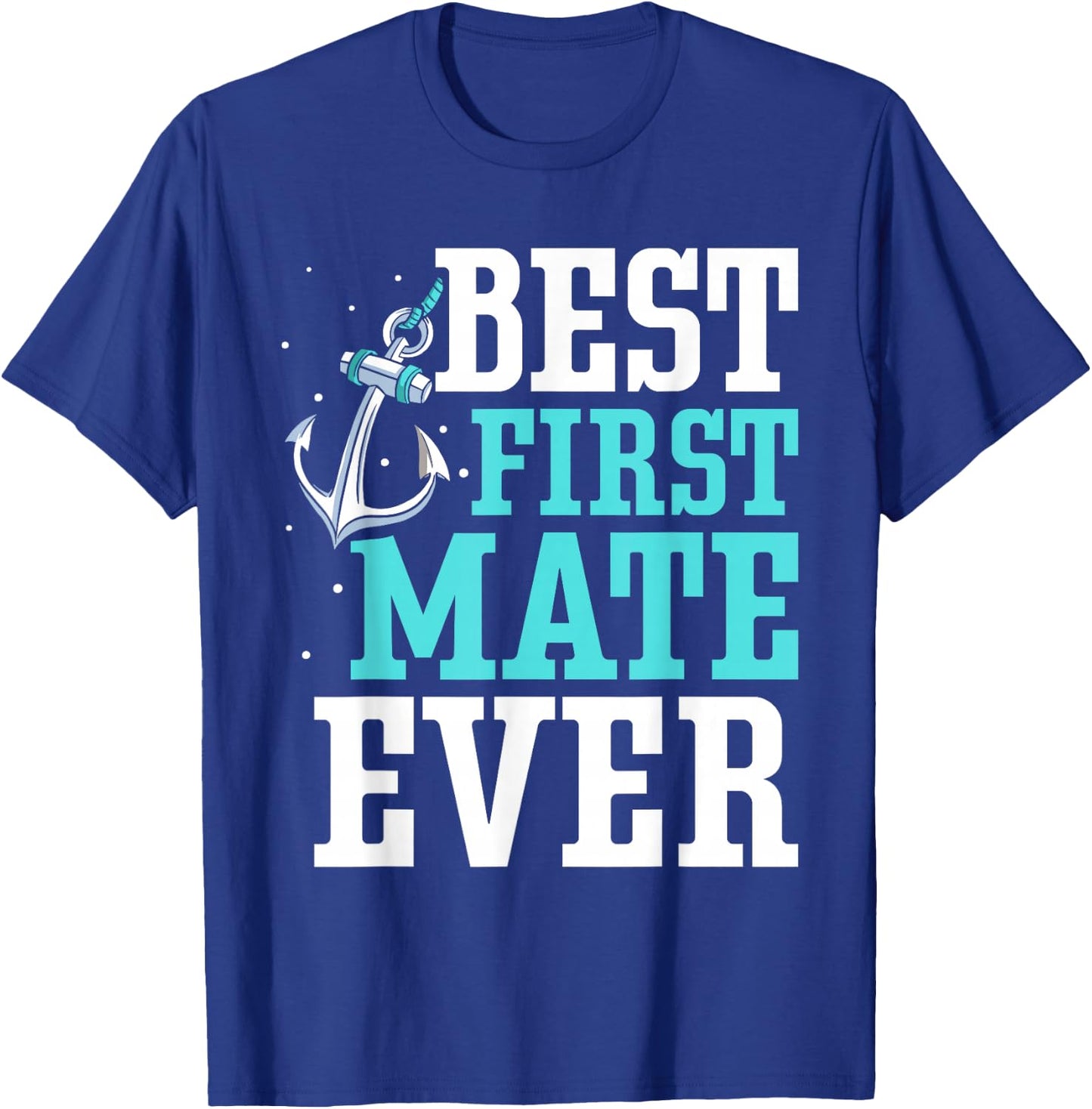 Best First Mate Ever Boat Ship Sea Yacht T-Shirt - T-Shirt | Royal