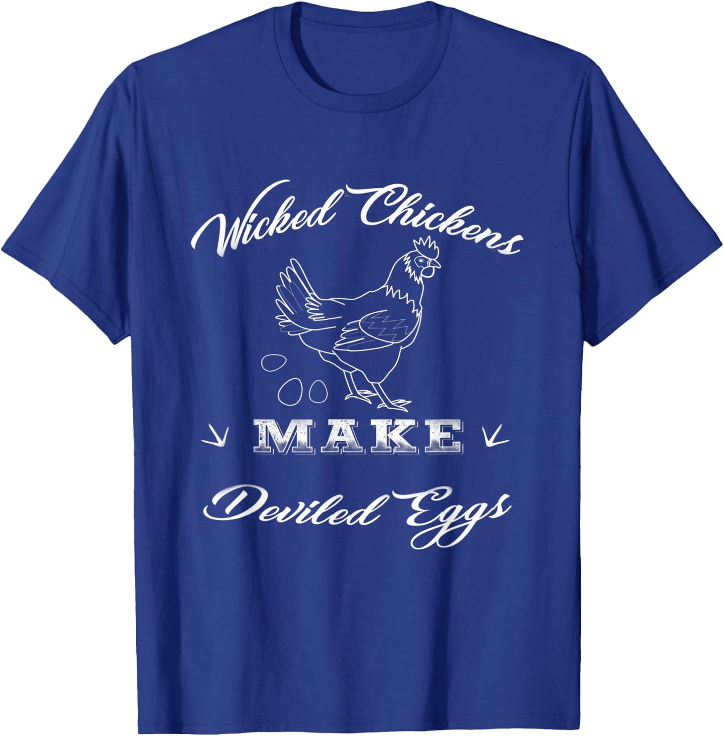 Wicked Chickens Make Deviled Eggs T-Shirt - T-Shirt | Royal