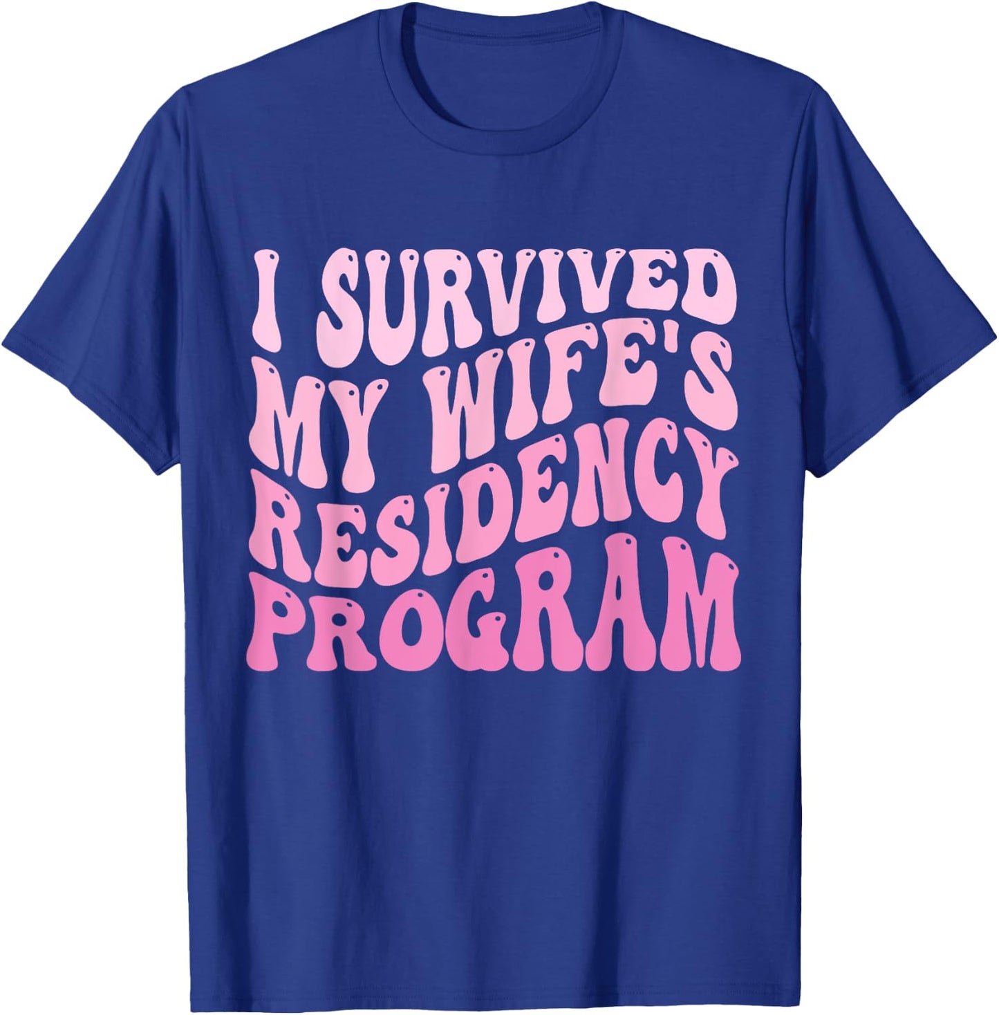 I Survived My Wife's Residency Program Medical Graduation T-Shirt - T-Shirt | Royal