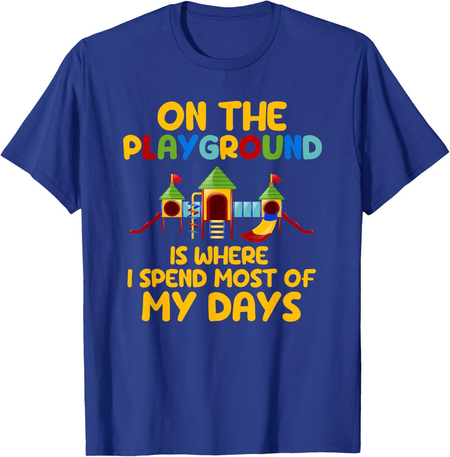 On The Playground Is Where I Spend Most Of My Days School T-Shirt - T-Shirt | Royal