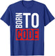 Programmer Developer - Born To Code Computer Scientist T-Shirt - T-Shirt | Royal