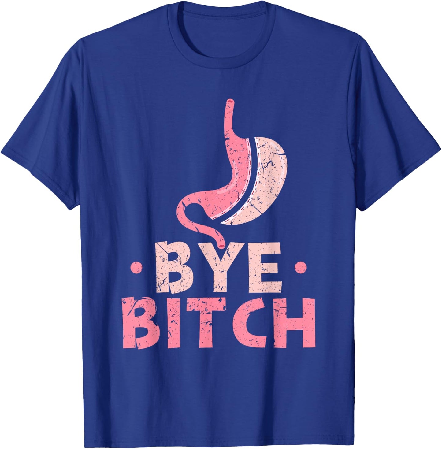 Gastric Sleeve Bariatric Surgery Bye Bitch Weight Loss T-Shirt - T-Shirt | Royal