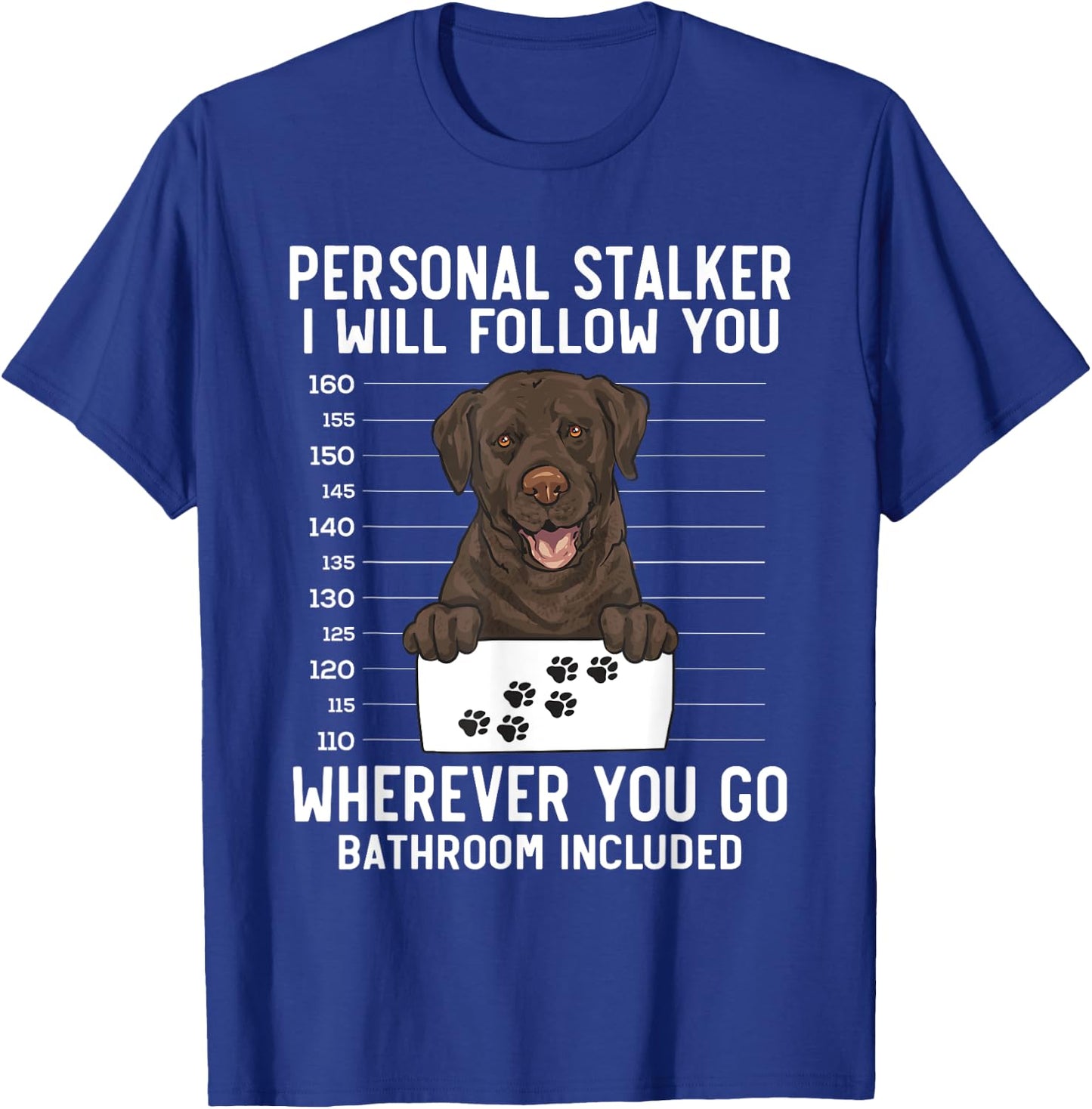 Chocolate Labrador Retriever Personal Stalker Chocolate Lab T-Shirt - T-Shirt | Royal