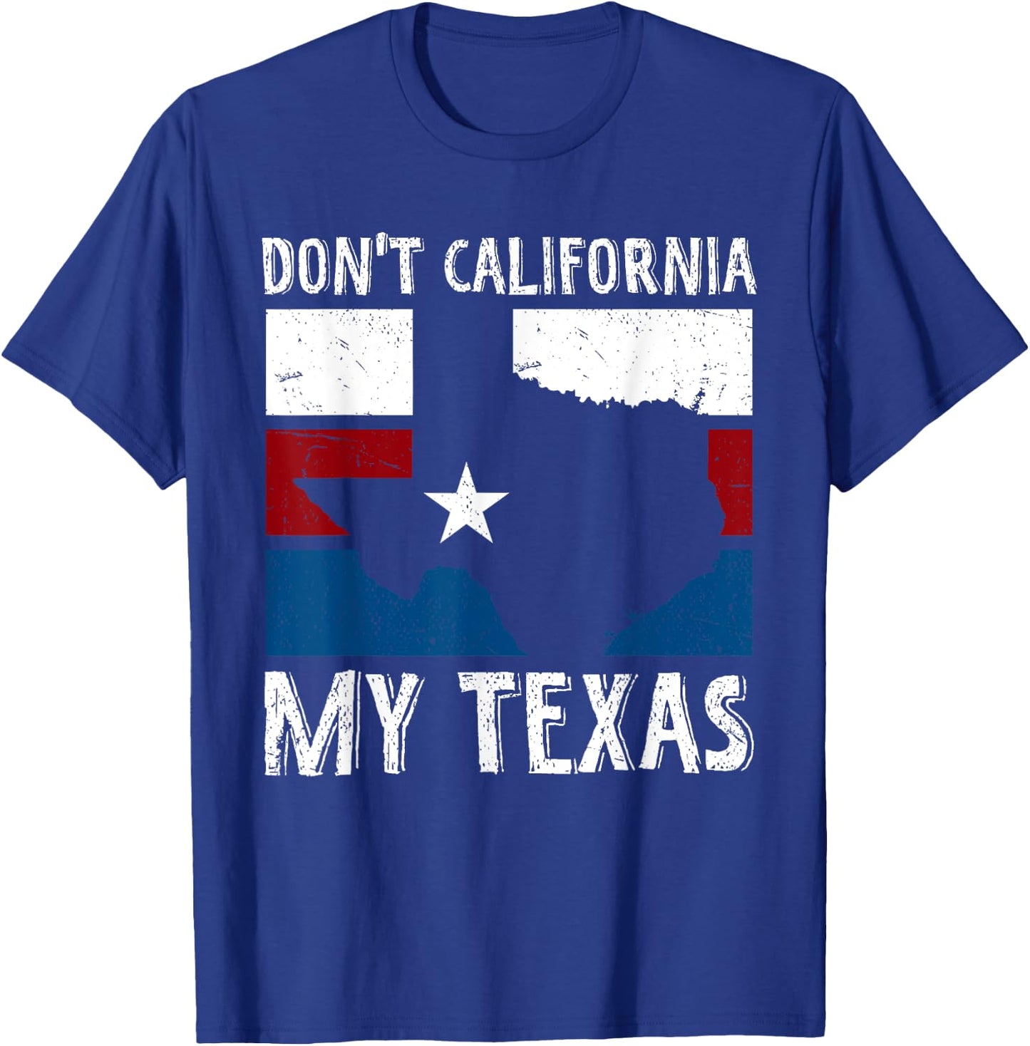 Dont California My Texas Funny Texan Flag American Texas T-Shirt - T-Shirt | Royal