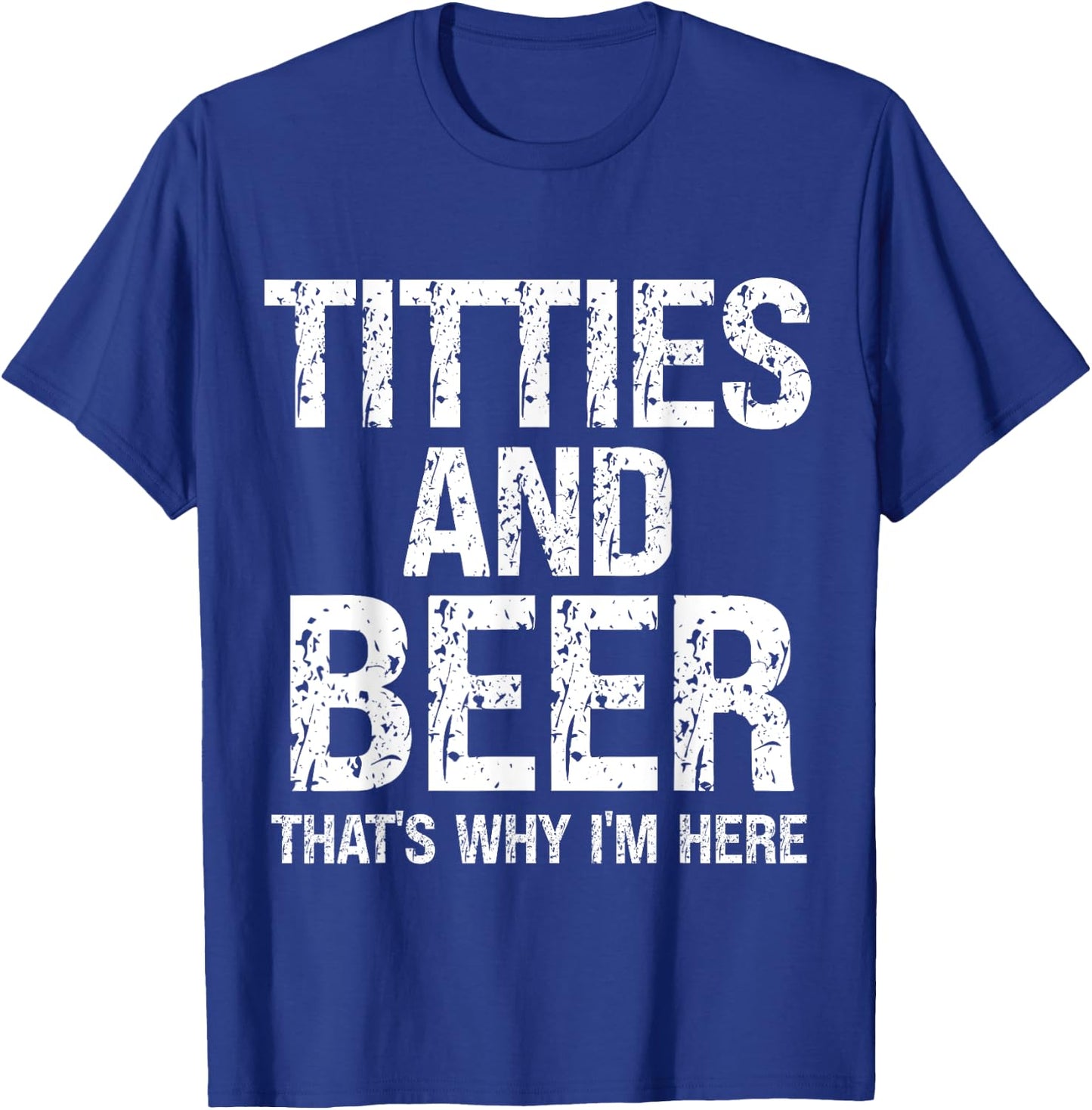 Titties and Beer Why I'm Here Funny Beer Lover Adult T-Shirt - T-Shirt | Royal