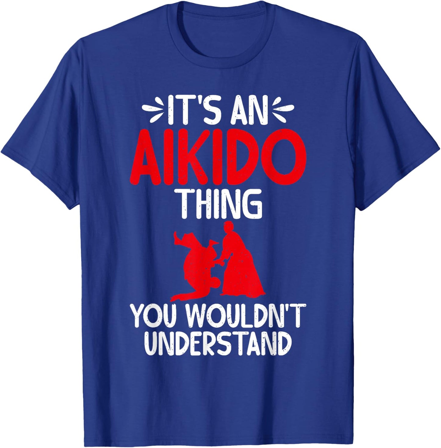 Its an Aikido Thing you wouldnt understand Aikido T-Shirt - T-Shirt | Royal
