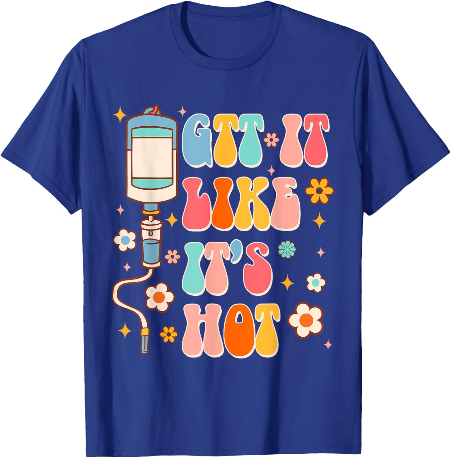 Funny ER RN Nurse Life Nursing Medical GTT It Like It's Hot T-Shirt - T-Shirt | Royal