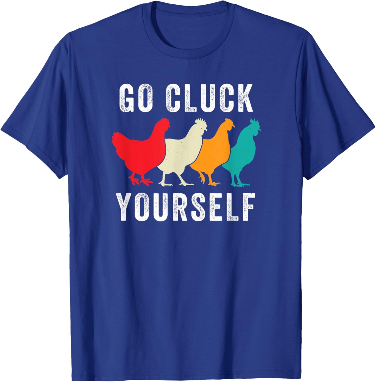 Chicken Pet Go Cluck Yourself, Chicken Lovers, Funny Chicken T-Shirt - T-Shirt | Royal