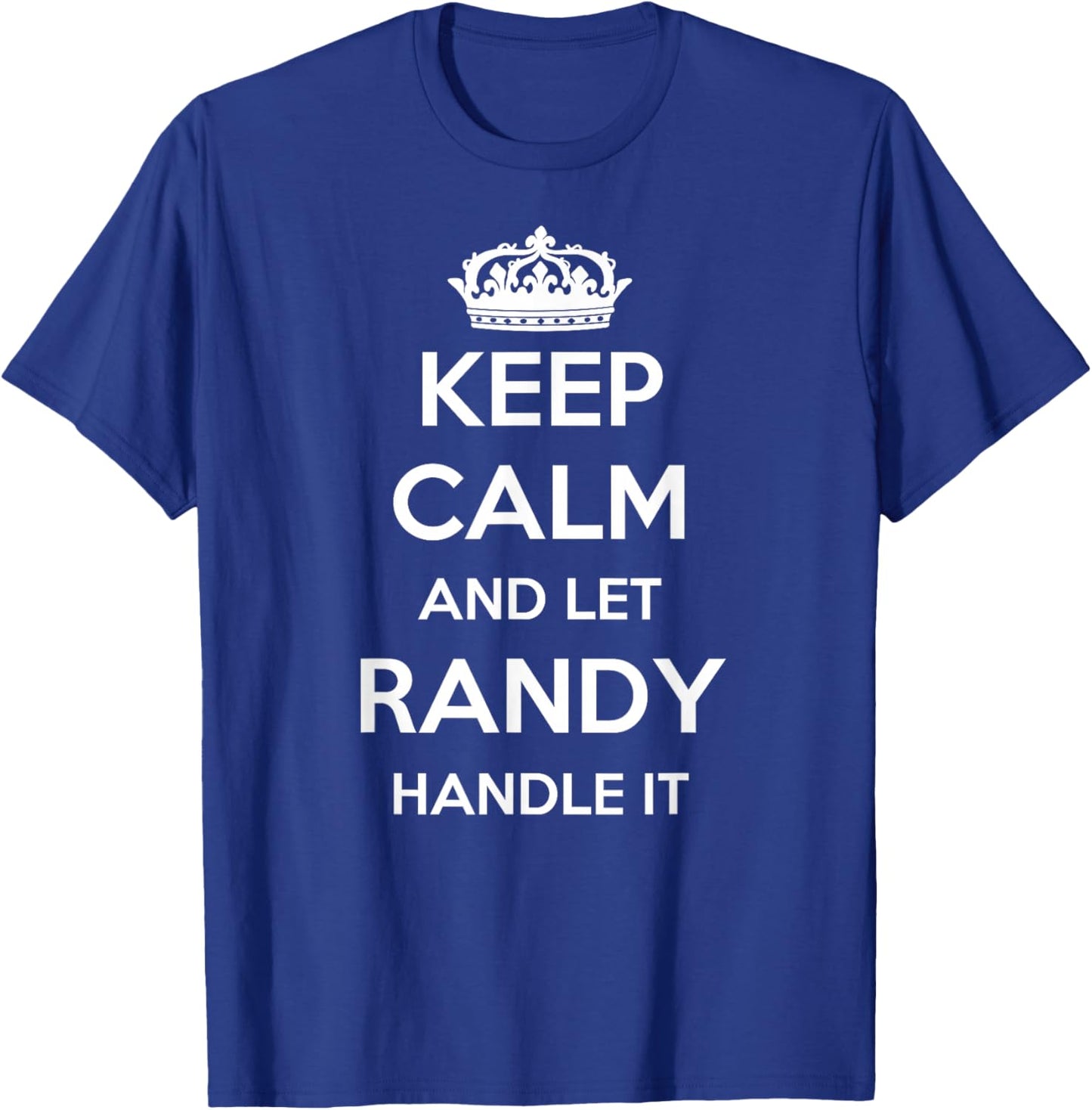 Keep Calm Handle It - Personalized First Name Funny Randy T-Shirt - T-Shirt | Royal