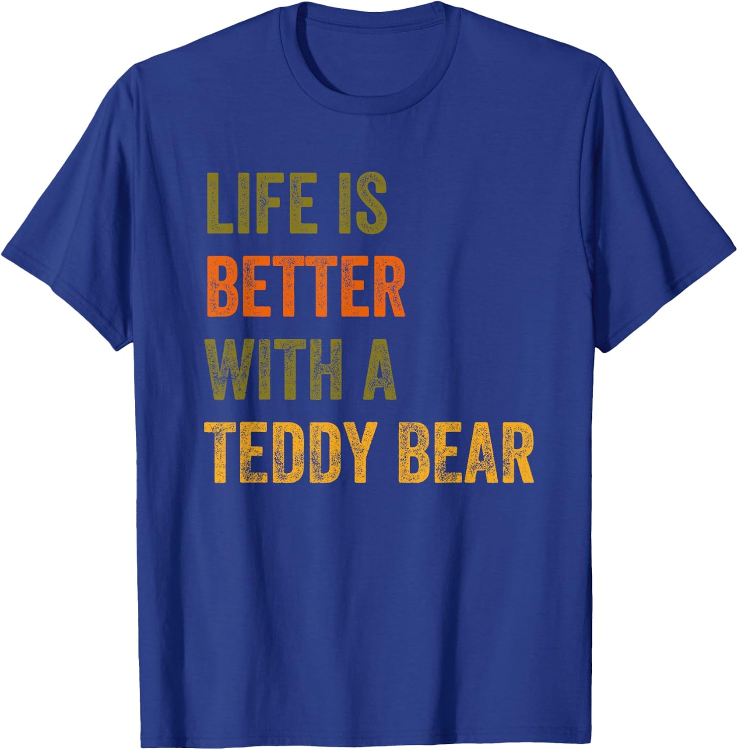 Life Is Better With A Teddy Bear Text Design T-Shirt - T-Shirt | Royal