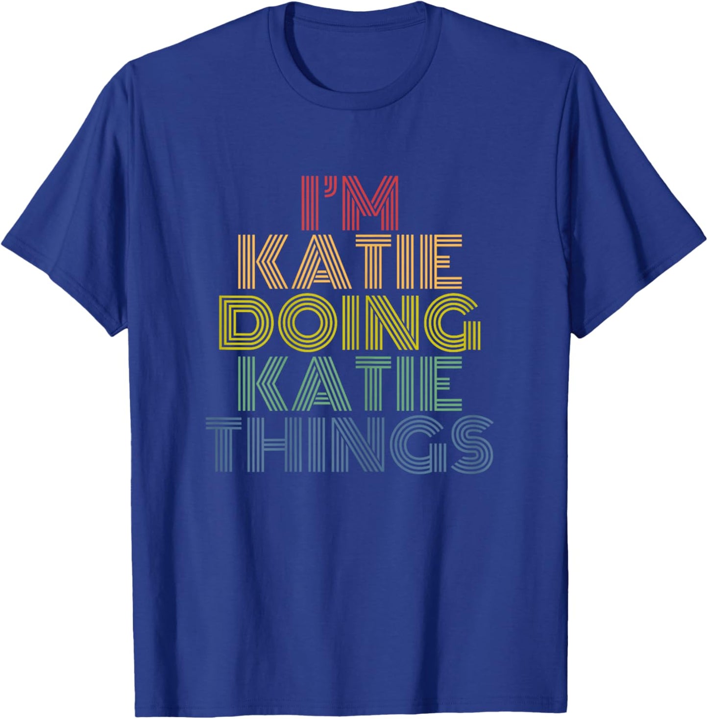 I'm Katie Doing Katie Things Personalized Name T-Shirt - T-Shirt | Royal