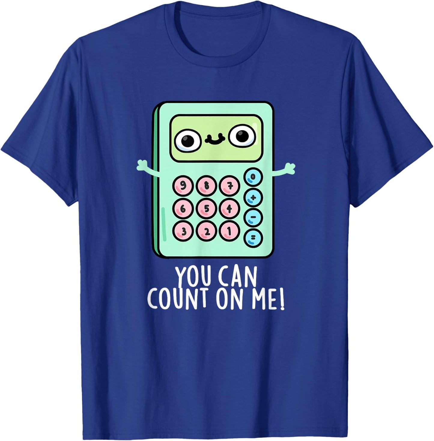 You Can Count On Me Funny Calculator Pun T-Shirt - T-Shirt | Royal