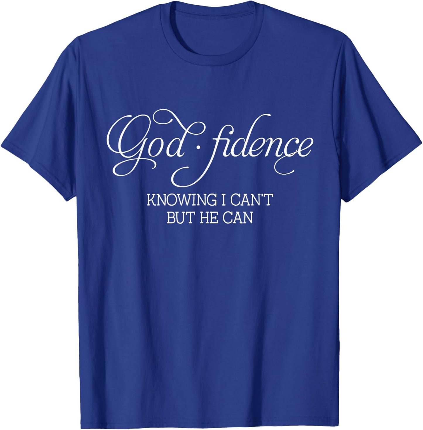 God.fidence Knowing I Can't But He Can T-Shirt - T-Shirt | Royal
