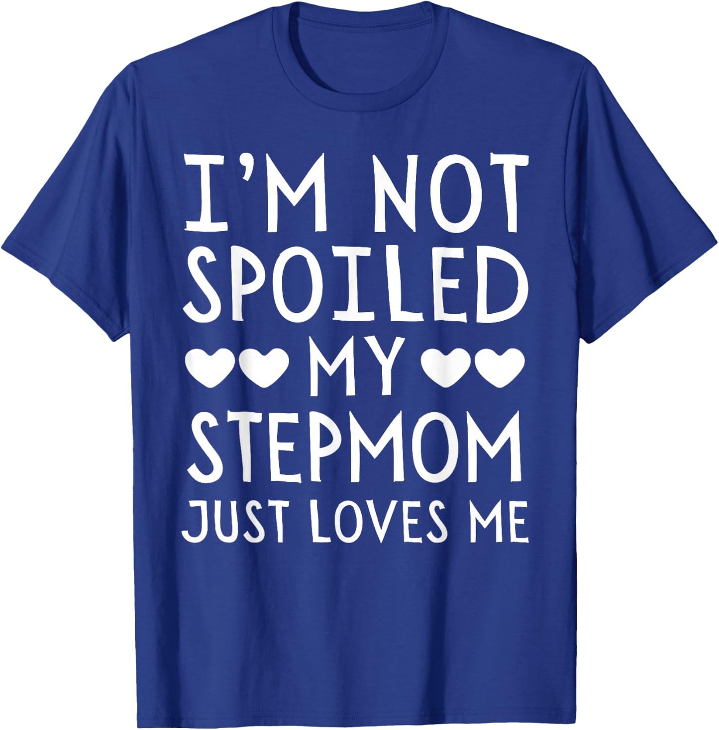 I'm Not Spoiled My Stepmom Just Loves Me Funny Grandchild T-Shirt - T-Shirt | Royal