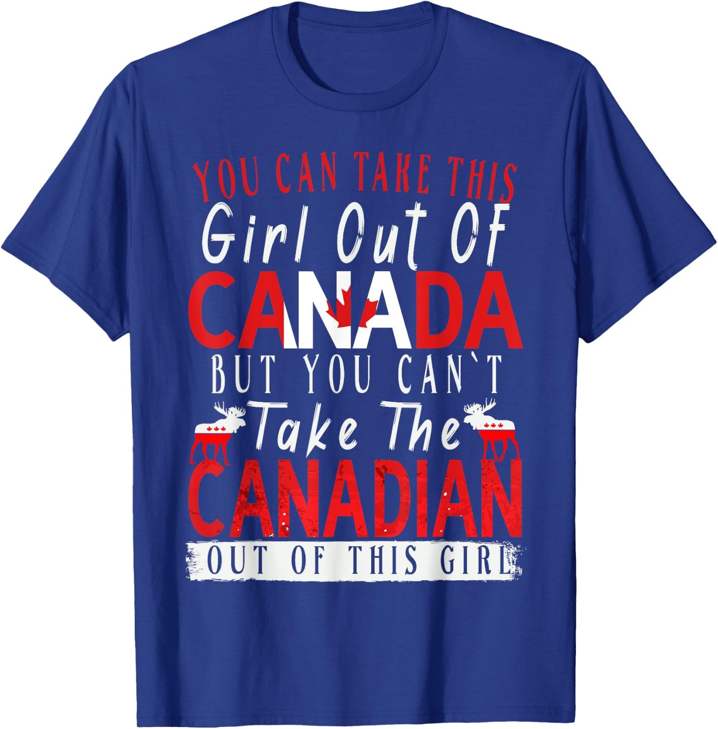 You Can't Take This Girl Out Of Canada Maple Leaf Canadian T-Shirt - T-Shirt | Royal