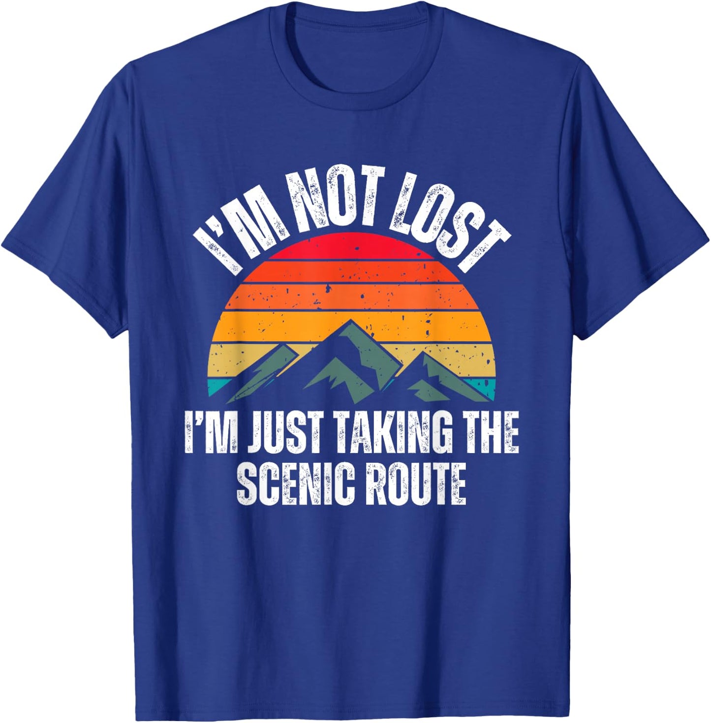 I'm Not Lost I'm Just Taking The Scenic Route Shirt Hiker T-Shirt - T-Shirt | Royal