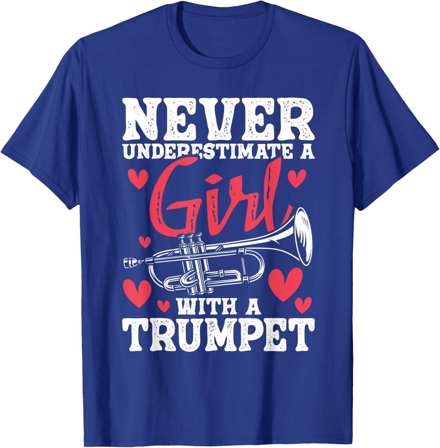 Never Underestimate A Girl With A Trumpet - Trumpeter Music T-Shirt - T-Shirt | Royal