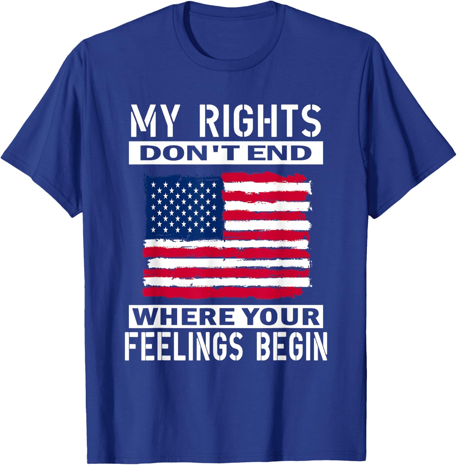 My Rights Don't End Where Your Feelings Begin, Usa Flag Men T-Shirt - T-Shirt | Royal