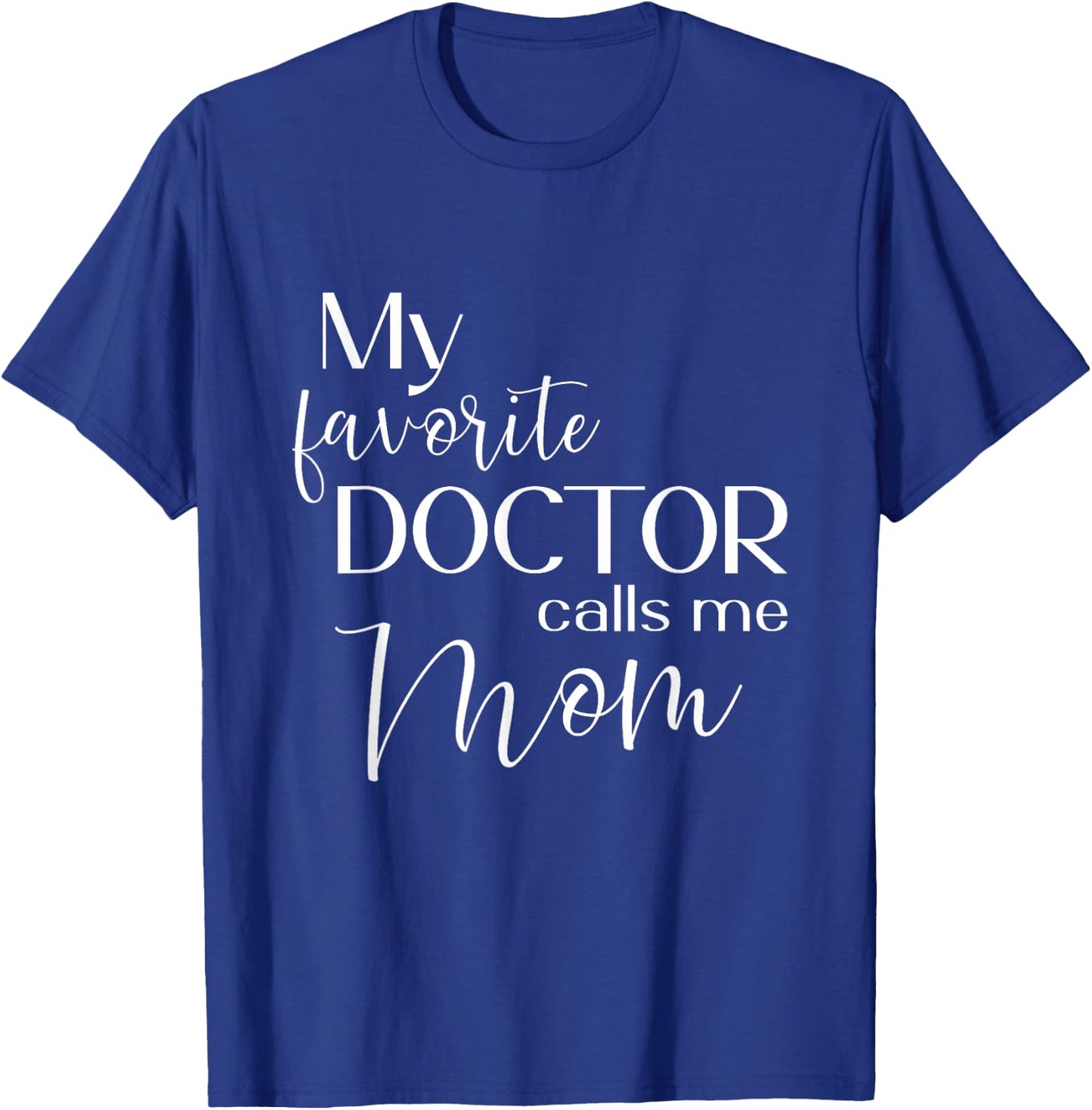 My Favorite Doctor Calls Me Mom T-Shirt - T-Shirt | Royal