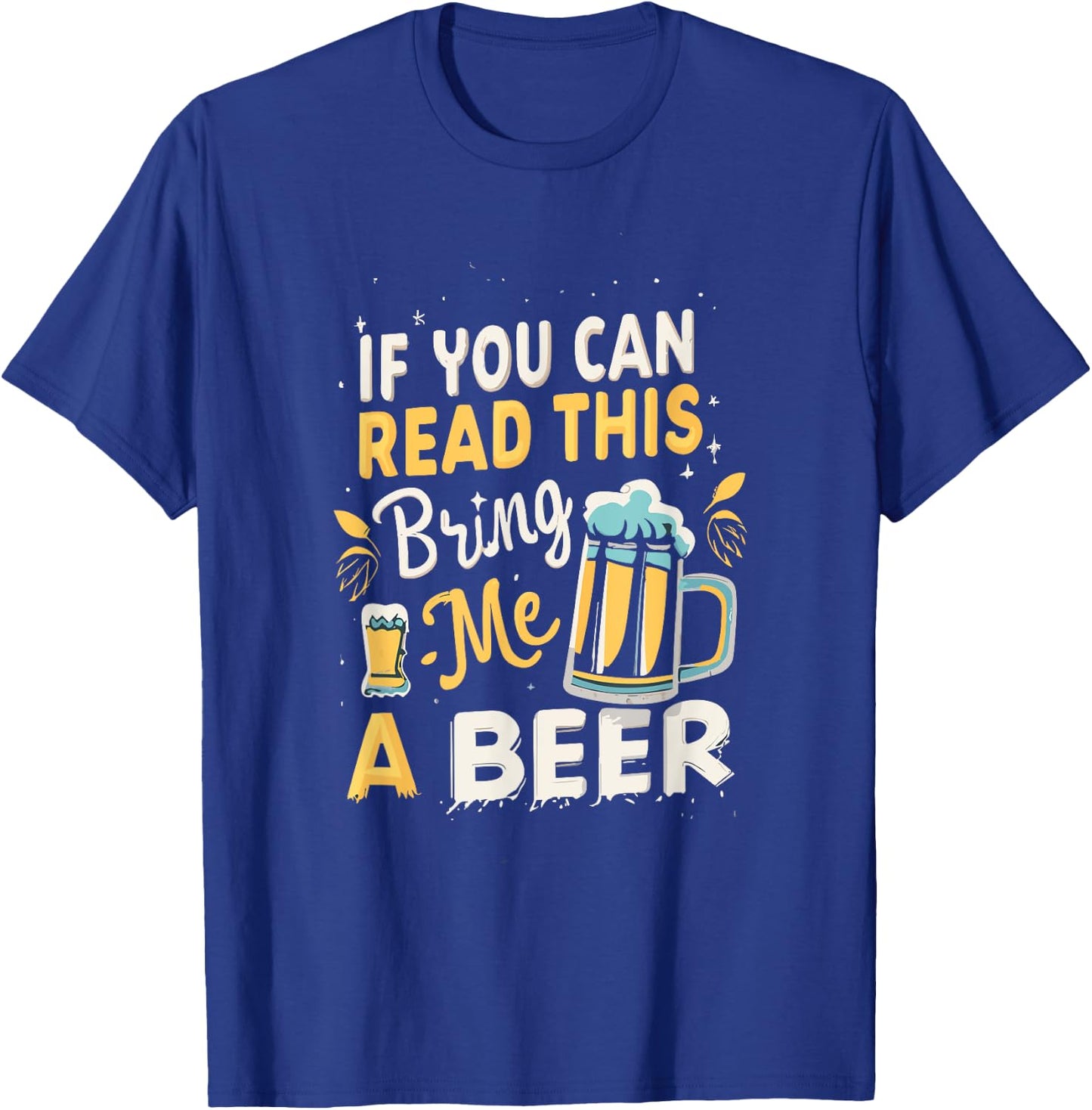 Cool If You Can Read This Bring Me A Beer T-Shirt - T-Shirt | Royal