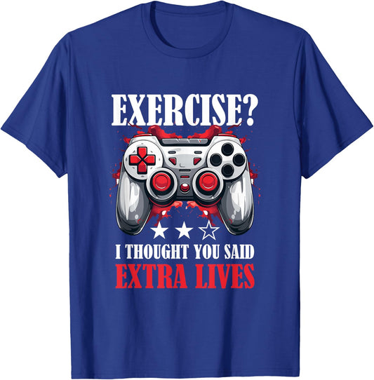 Gamer Gaming - Exercise? I thought you said extra lives T-Shirt - T-Shirt | Royal