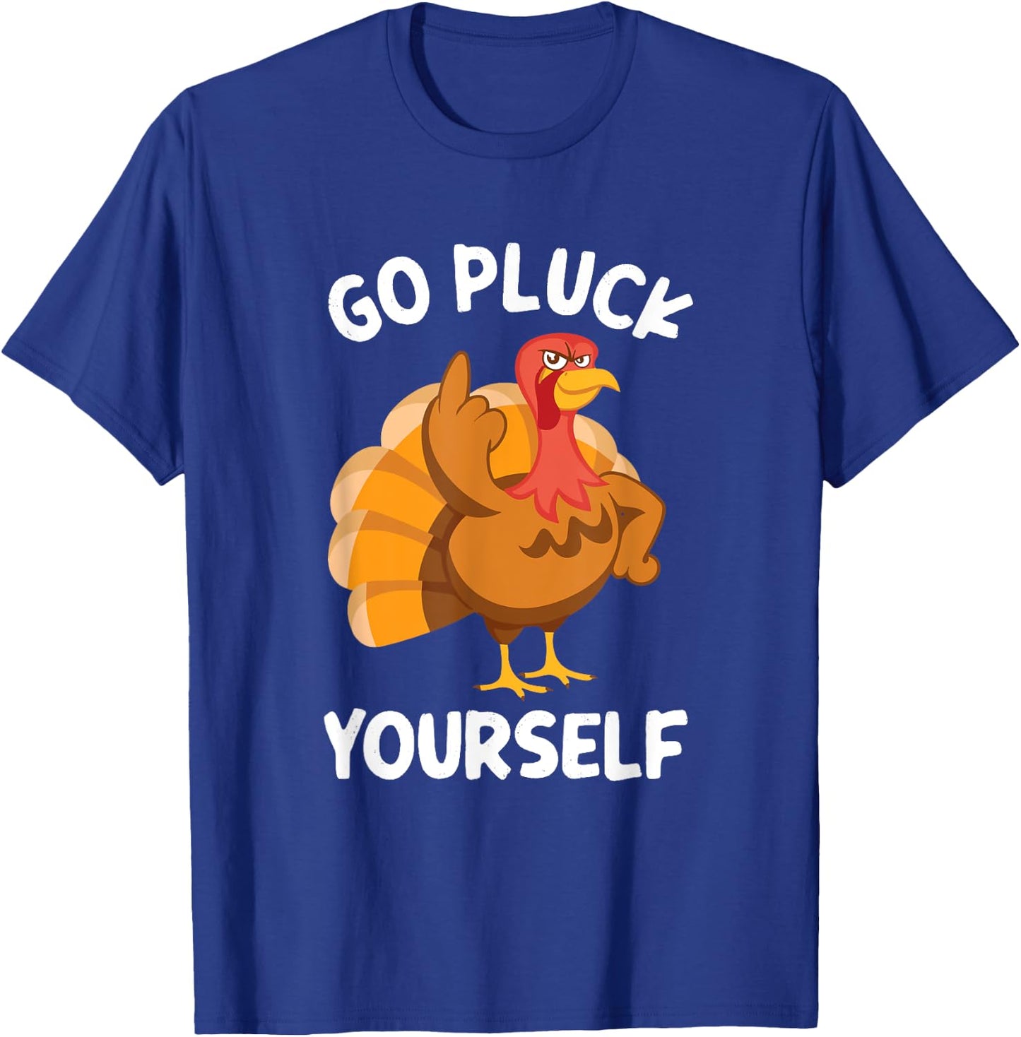 Go Pluck Yourself Flipping Bird Offensive Turkey T-Shirt - T-Shirt | Royal