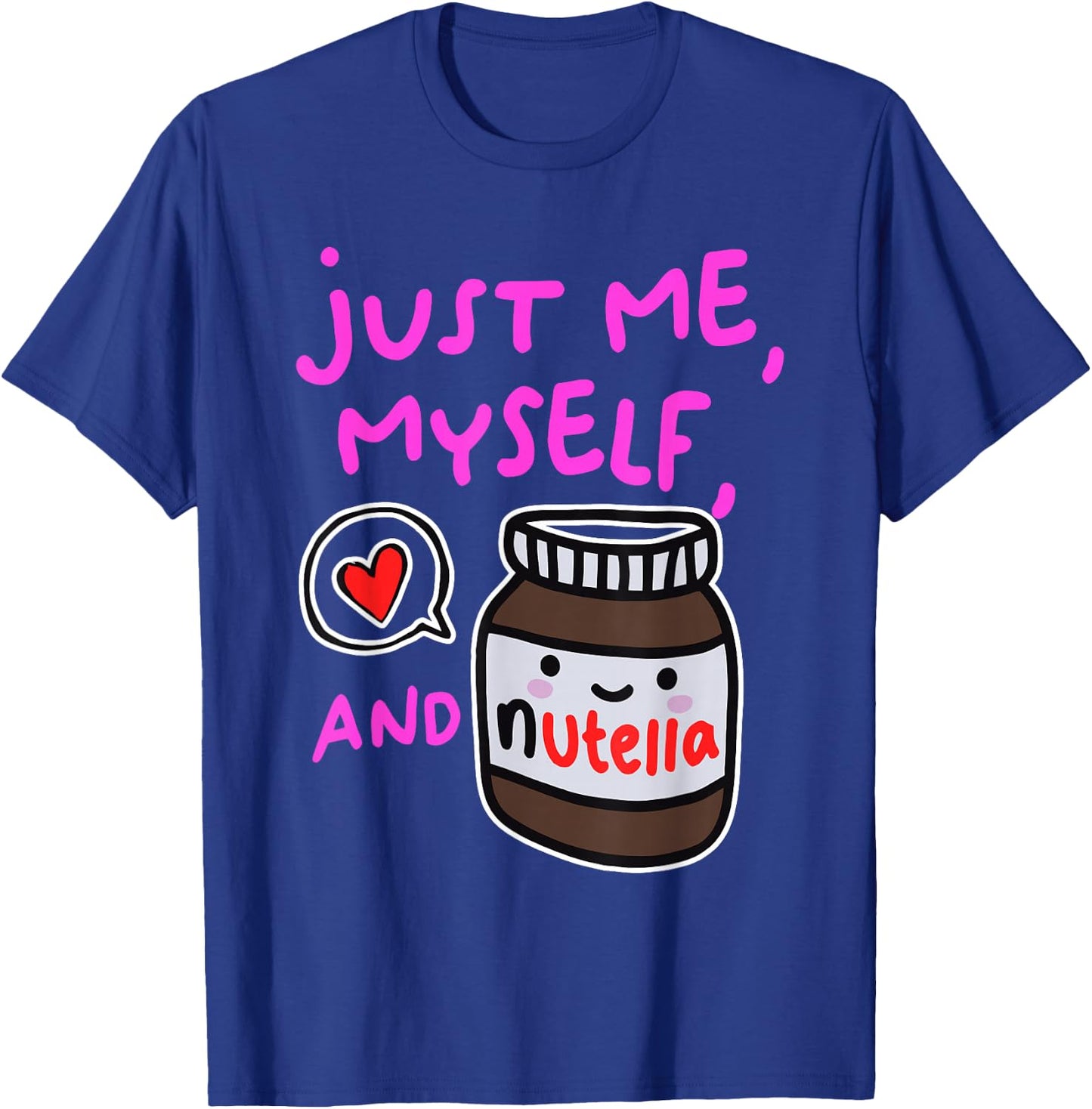 Just Me Myself And Nutella Apparel T-Shirt - T-Shirt | Royal