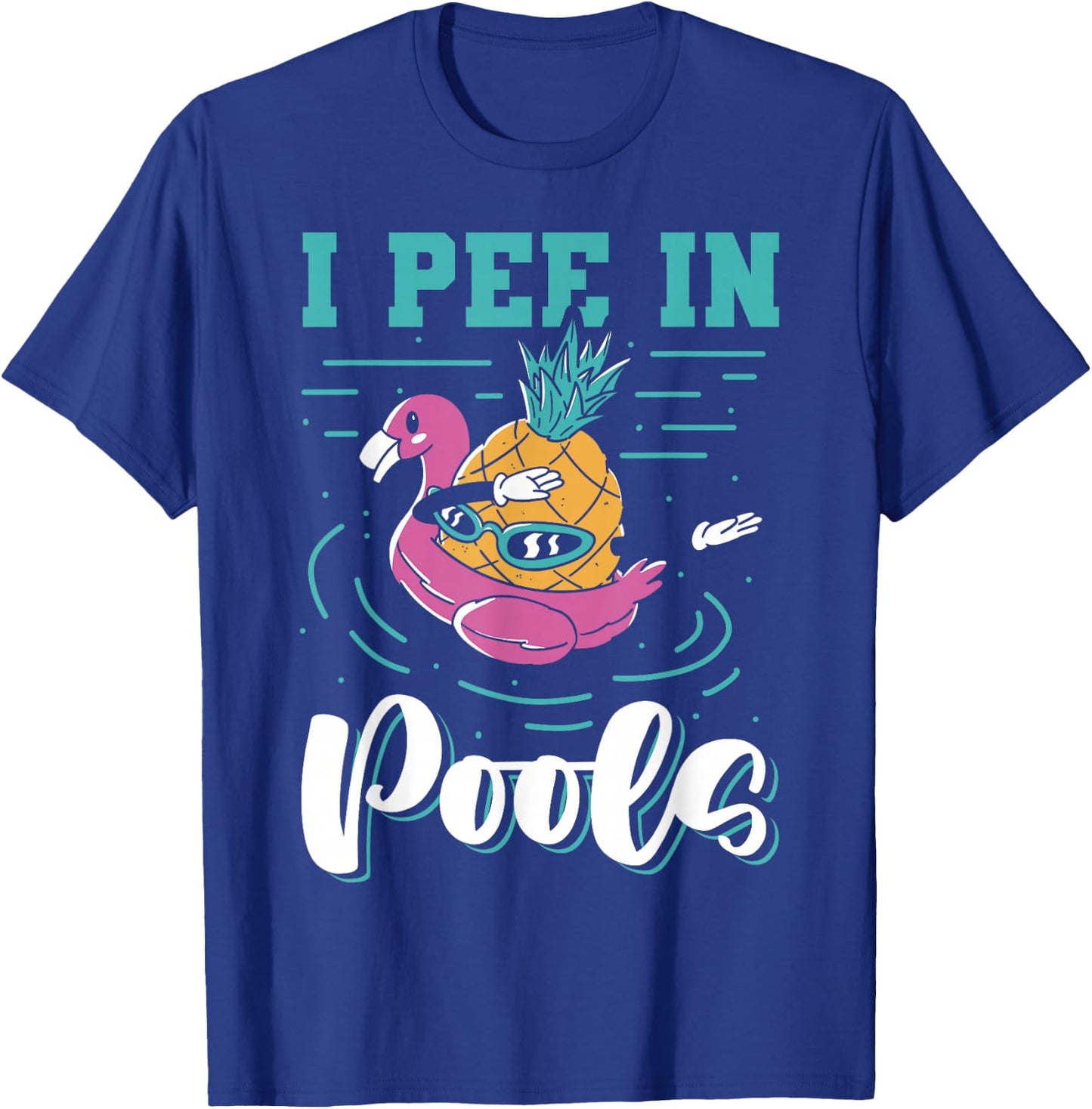 I Pee In Pools Swimming Joke Peeing In Public Pools T-Shirt - T-Shirt | Royal