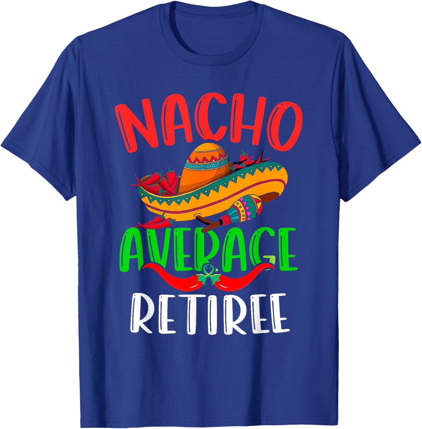 Nacho Average Retiree Mexican Funny Cinco de Mayo T-Shirt - T-Shirt | Royal