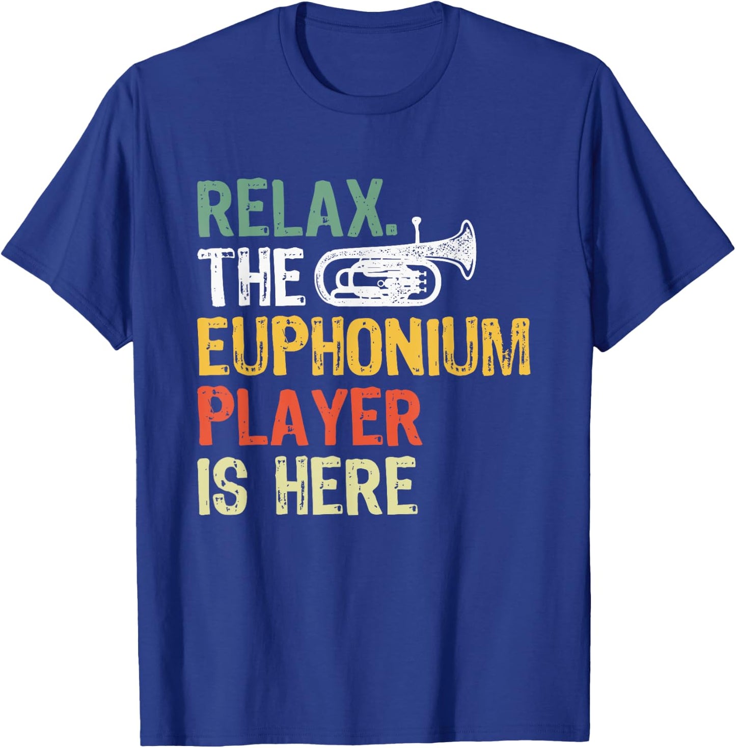 Relax The Euphonium Player Is Here T-Shirt - T-Shirt | Royal