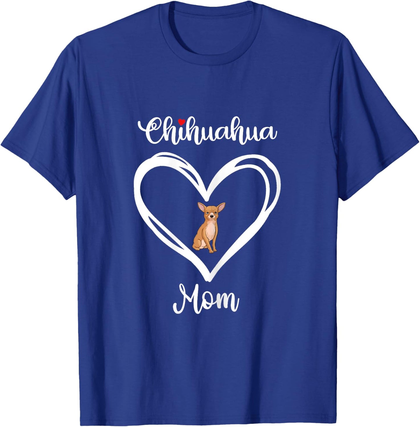 Chihuahua Mama I Love My Chihuahua Mom T-Shirt - T-Shirt | Royal