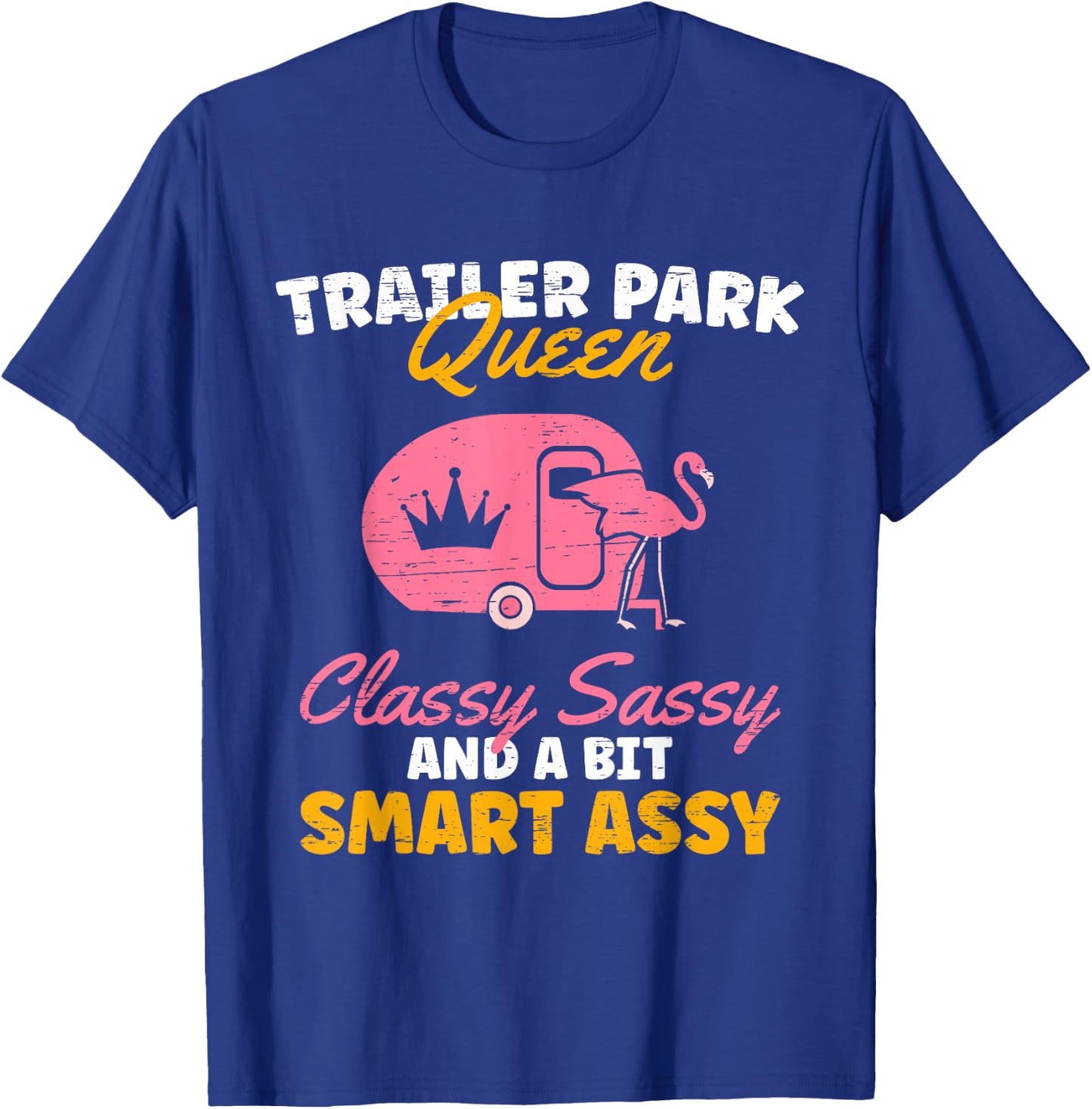 Trailer Park Queen Classy Sassy A Bit Smart Trailer T-Shirt - T-Shirt | Royal