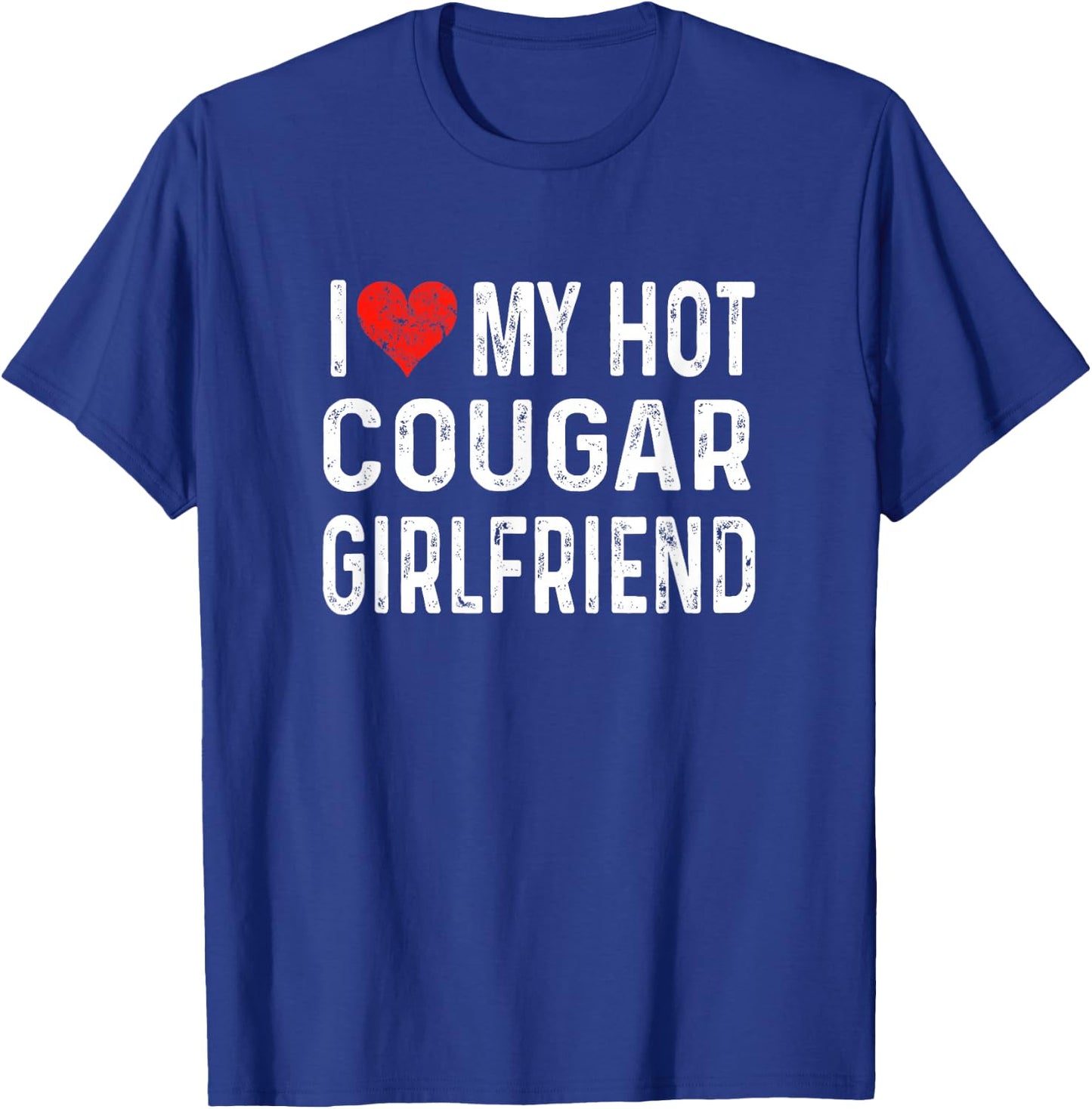 I Love My Hot Cougar Girlfriend - Distressed Heart Funny T-Shirt - T-Shirt | Royal