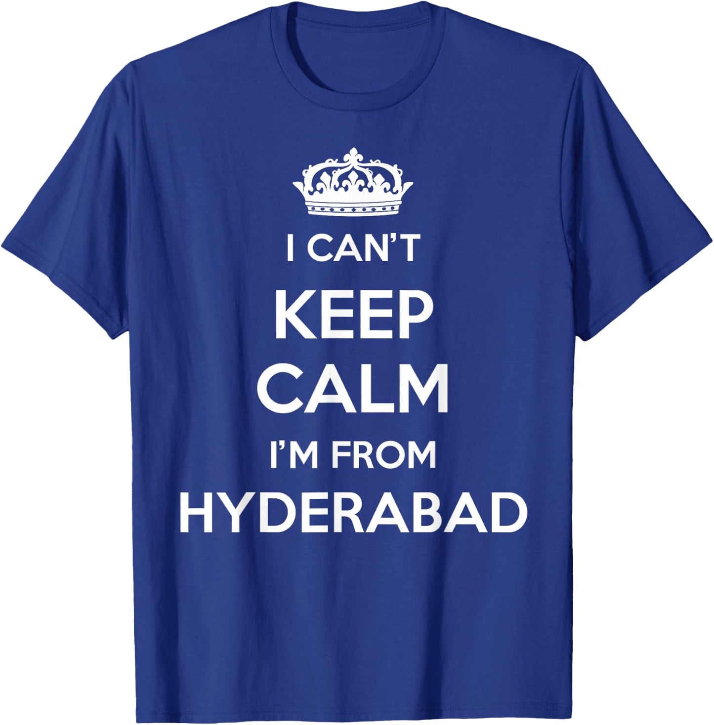 I Can't Keep Calm I'm From City Hyderabad T-Shirt - T-Shirt | Royal