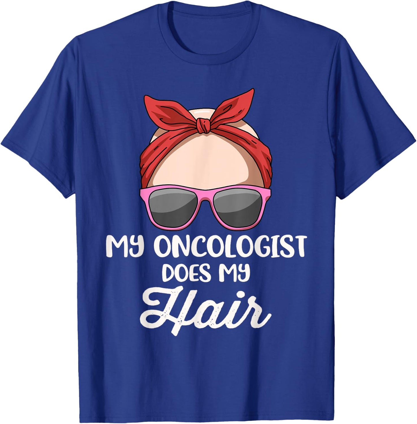 My Oncologist Does My Hair T-Shirt - T-Shirt | Royal