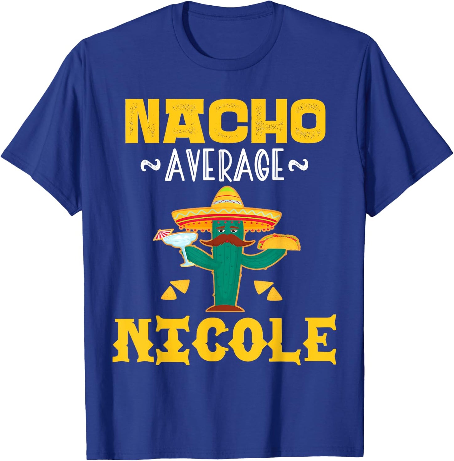 Nacho Average NICOLE Custom Name Cinco De Mayo Sombrero T-Shirt - T-Shirt | Royal