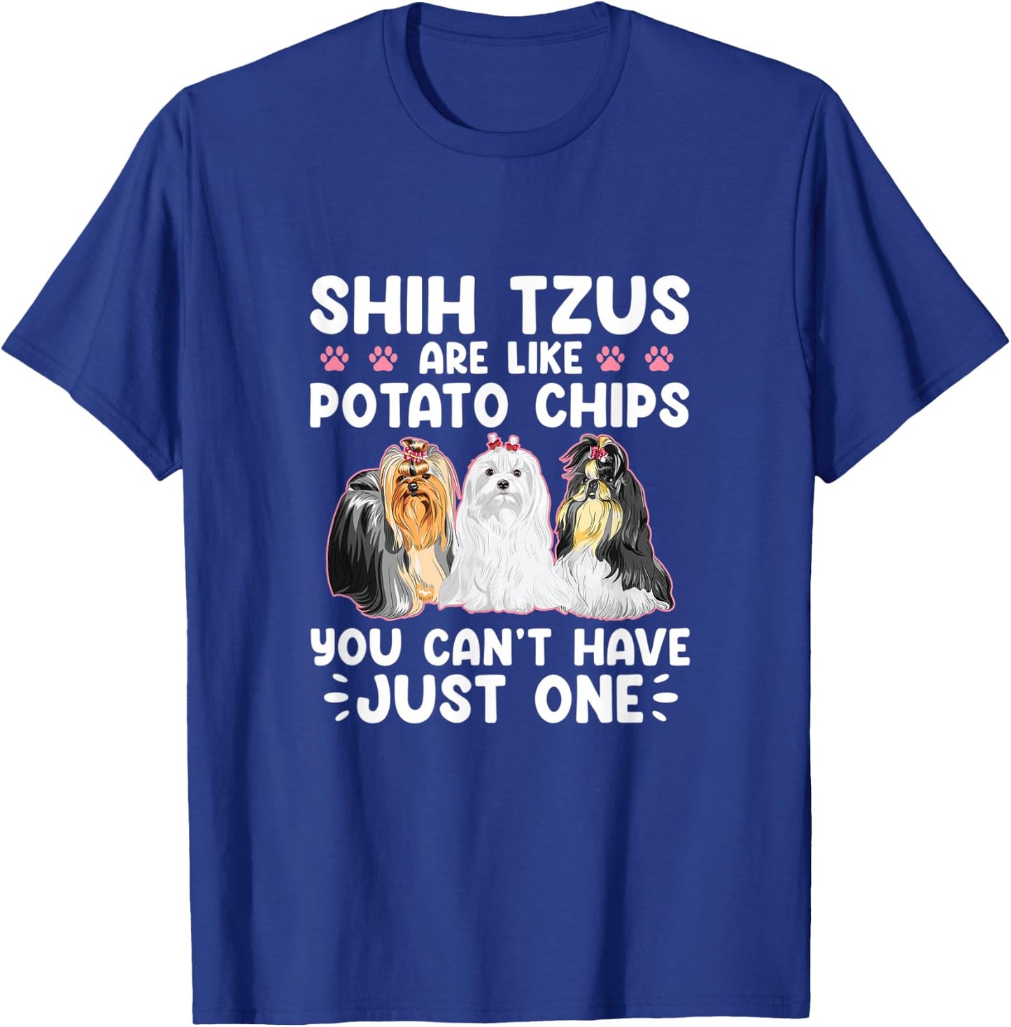 Shih Tzus Are Like Potato Chips You Can't Have Shihtzu Lover T-Shirt - T-Shirt | Royal