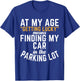 At My Age Getting Lucky Means Finding My Car In Parking Lot T-Shirt - T-Shirt | Royal