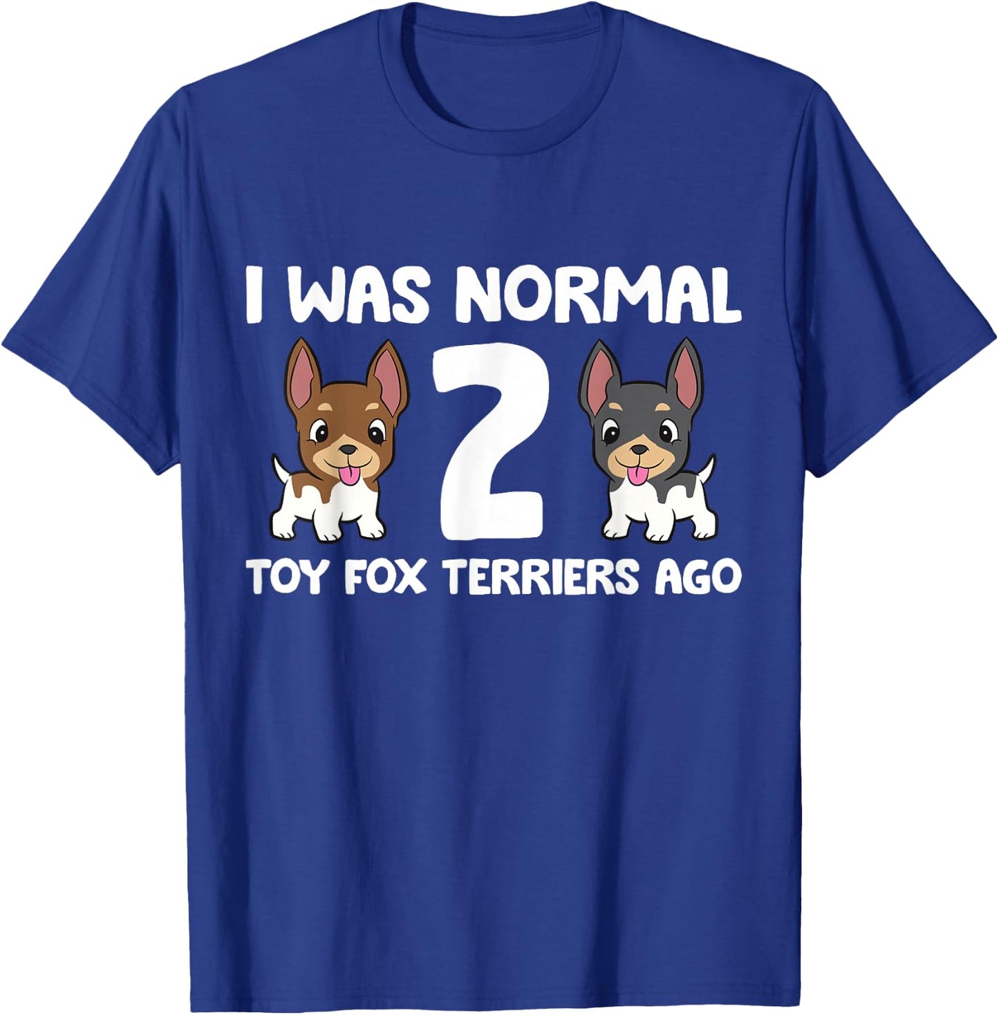 I Was Normal 2 Toy Fox Terrier Dogs Ago T-Shirt - T-Shirt | Royal