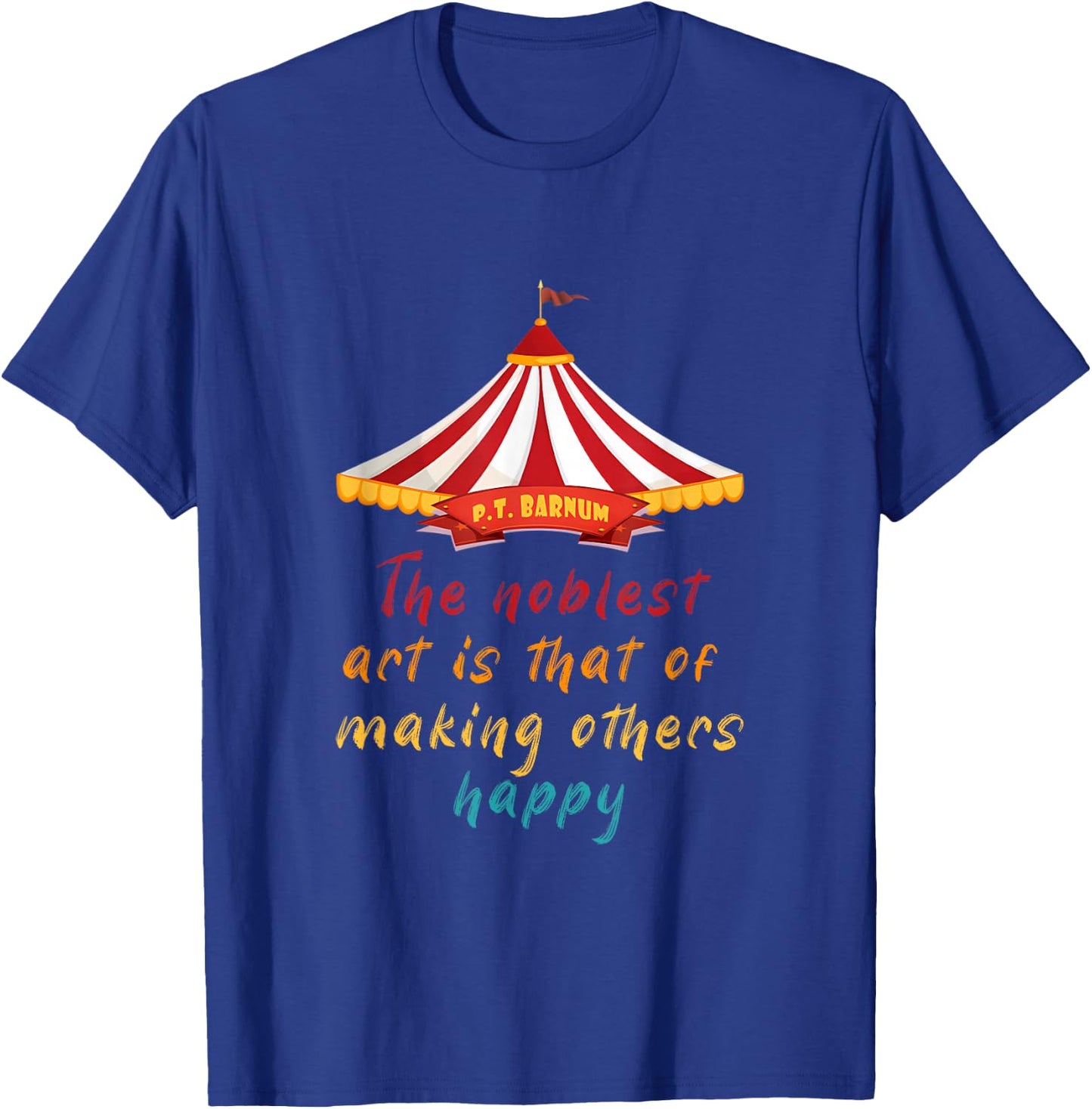 The Noblest Art is That of Making Others Happy Quote T-Shirt - T-Shirt | Royal