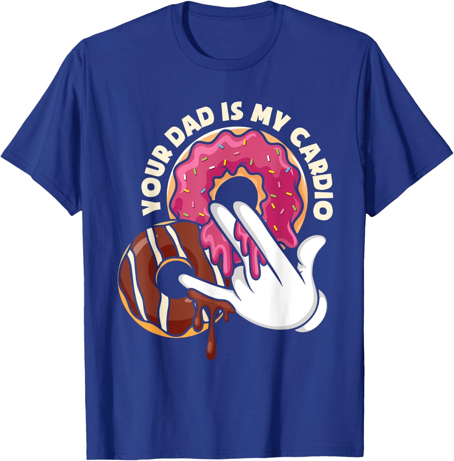 Your Dad Is My Cardio Adult Humor T-Shirt - T-Shirt | Royal