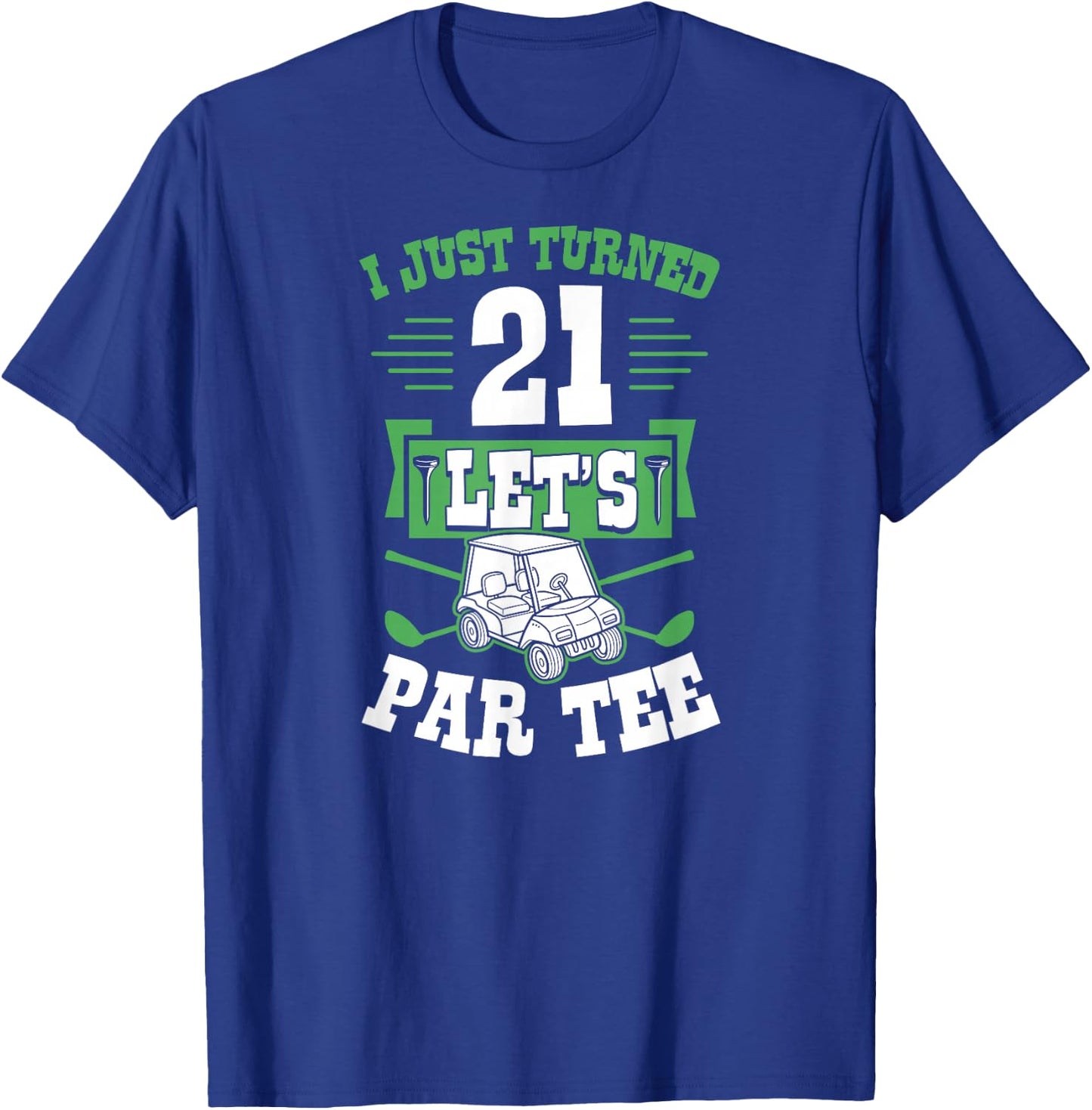 I Just Turned 21 Let's Par- Golf Cart 21st Birthday Party T-Shirt - T-Shirt | Royal