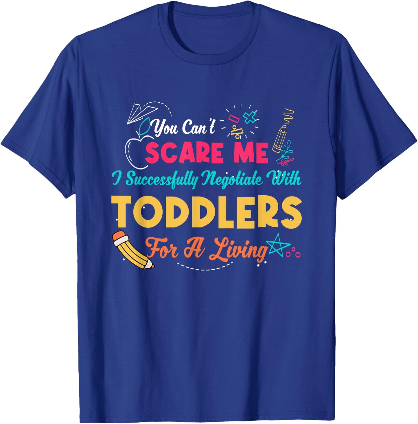 Can't Scare Me I Successfully Negotiate With Toddlers Living T-Shirt - T-Shirt | Royal