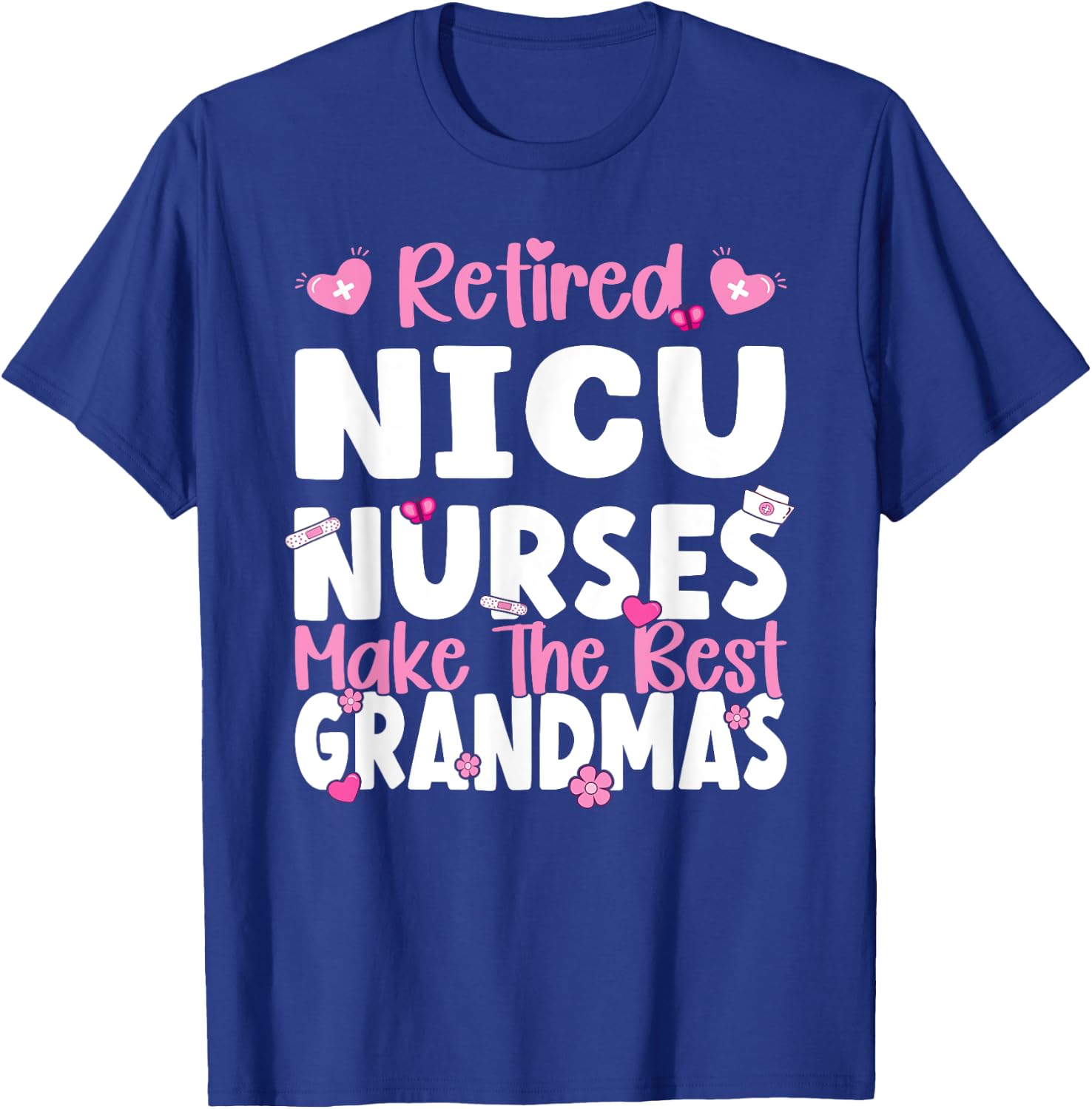 NICU Nurses make the best grandmas NICU Nurse Retirement T-Shirt - T-Shirt | Royal