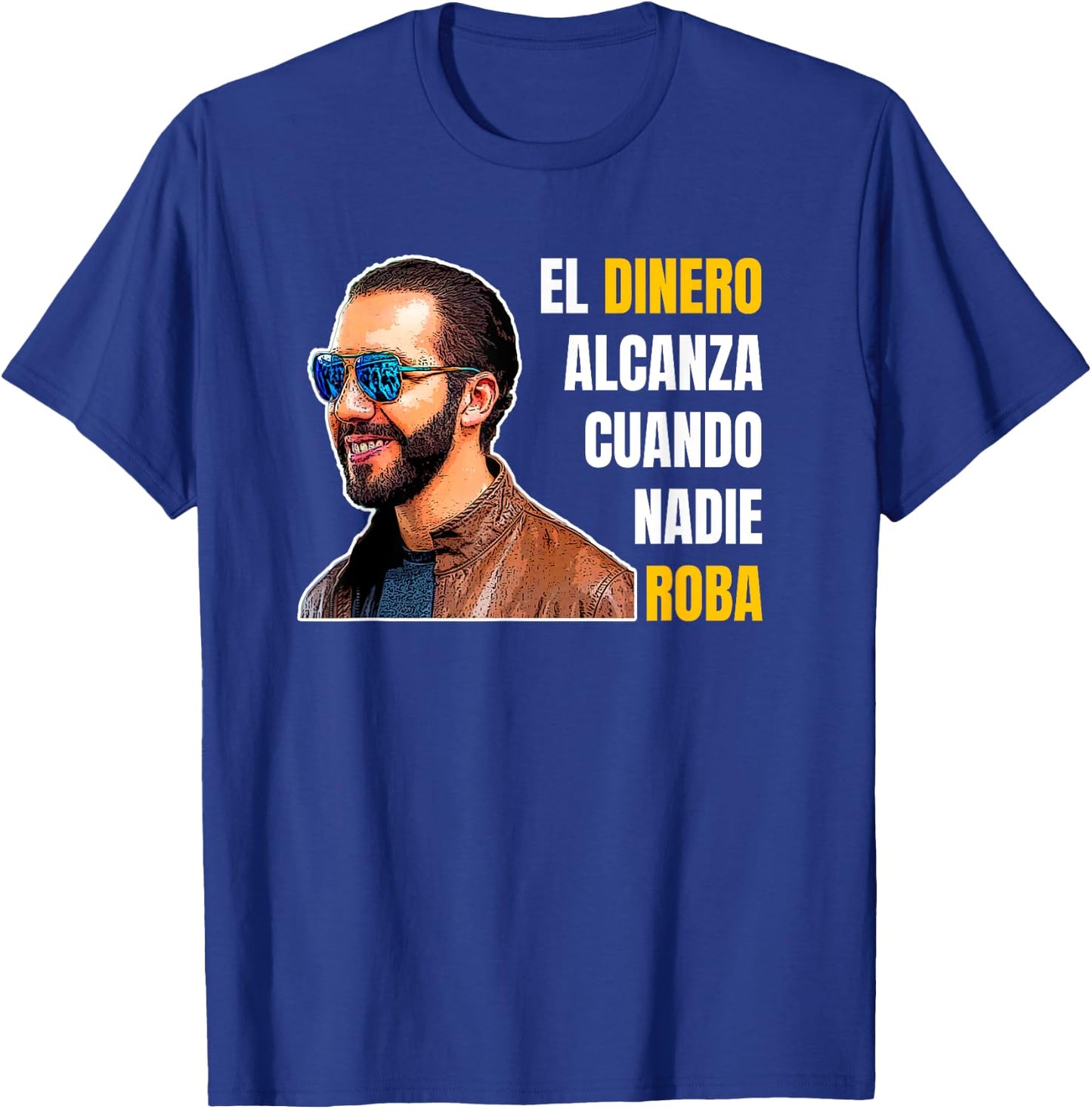El Dinero Alcanza Cuando Nadie Roba, Nayib Bukele T-Shirt - T-Shirt | Royal