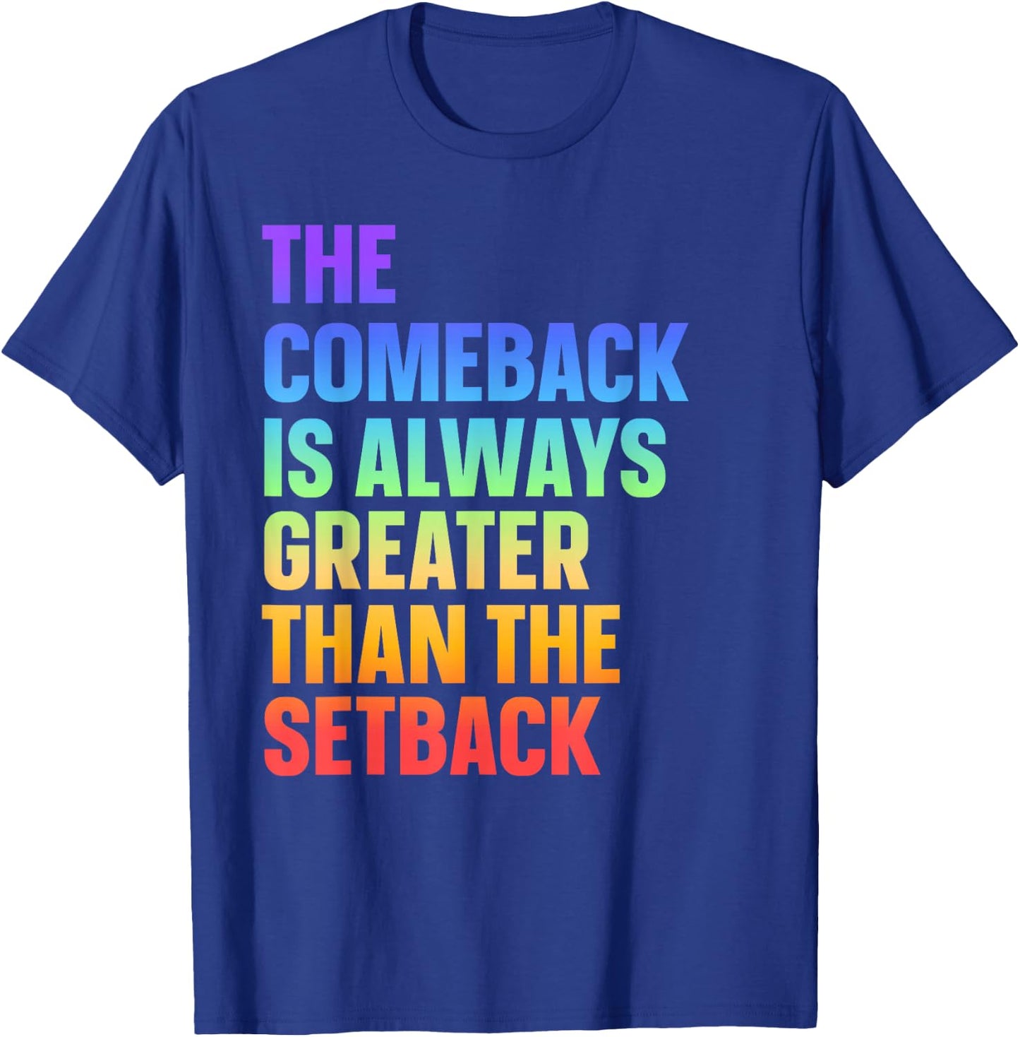 The Comeback Is Always Greater Than The Setback T-Shirt - T-Shirt | Royal