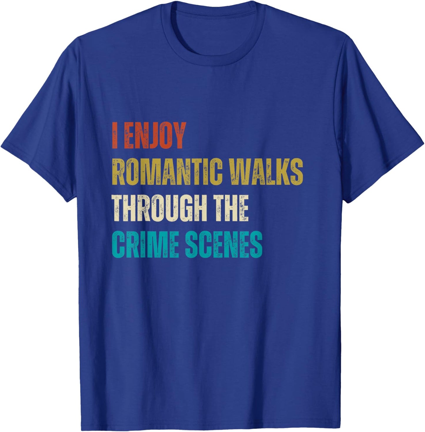 Forensic Science I Enjoy Walks Through The Crime Scenes T-Shirt - T-Shirt | Royal