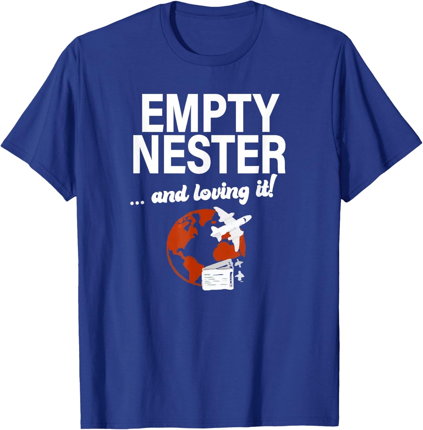 Empty Nester And Loving It Funny Empty Nest Parent Traveling T-Shirt - T-Shirt | Royal