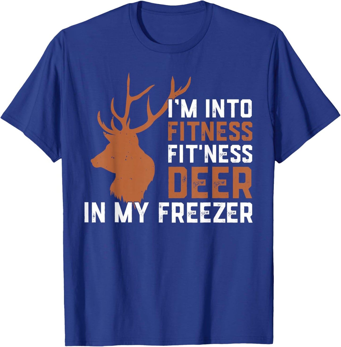 I'm Into Fitness Fitness Deer In My Freezer Deer Elk Hunting T-Shirt - T-Shirt | Royal