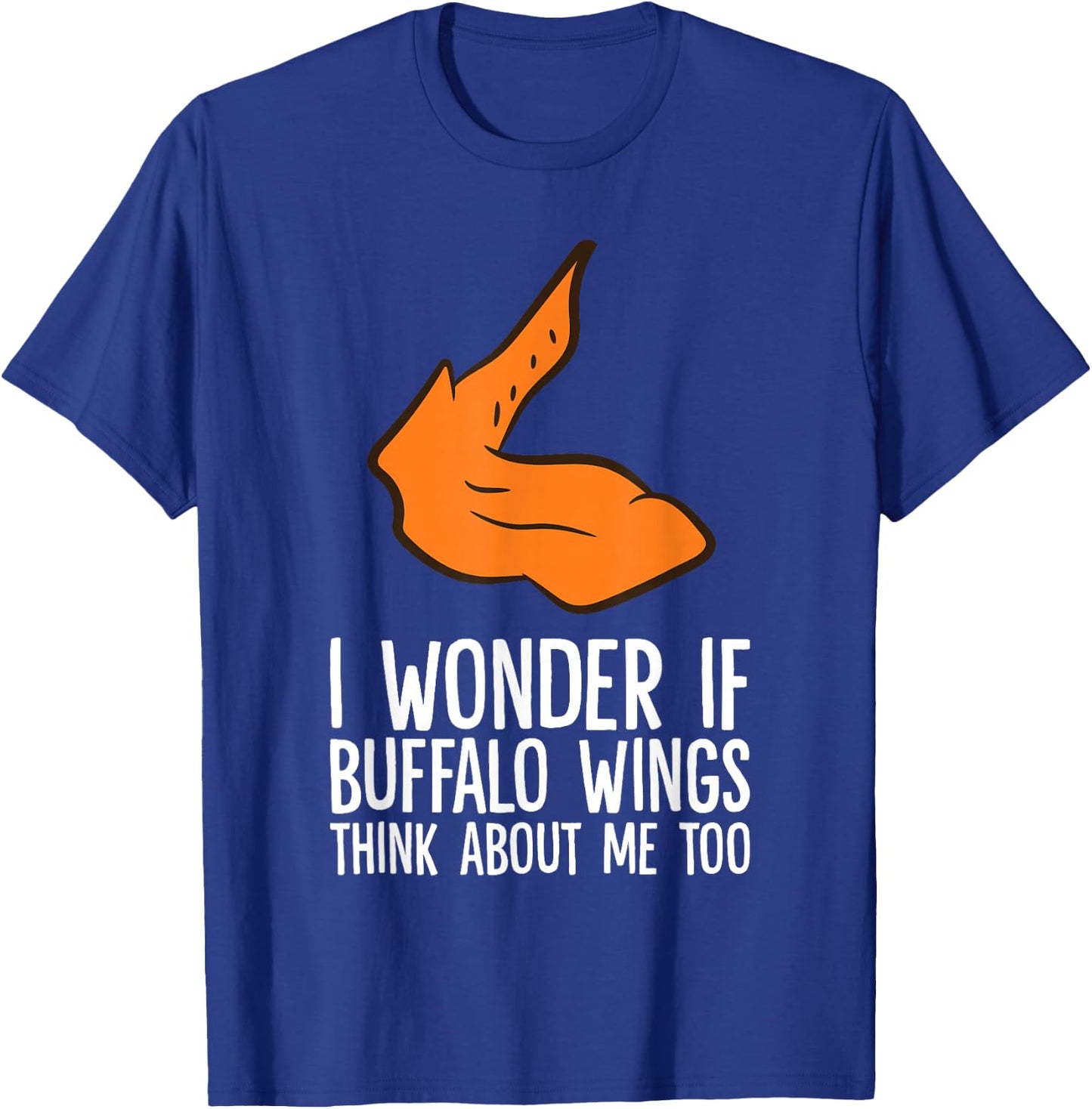 I Wonder If Buffalo Wings Think About Me Too Buffalo Wings T-Shirt - T-Shirt | Royal